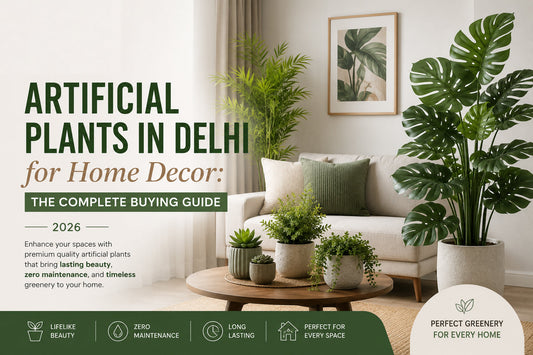 Artificial Plants in Delhi for Home Decor: Transform Your Space with Evergreen Beauty