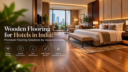 Wooden Flooring for Hotels in India: Premium Flooring Solutions by Aavana Greens